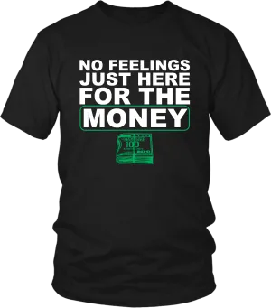 **Hot New Release** NO FEELINGS JUST HERE FOR THE MONEY!!! T-shirt